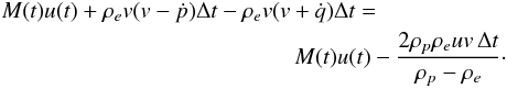\begin{eqnarray} &&M(t)u(t) + \rho_e v(v - \dot{p})\Delta t - \rho_e v(v + \dot{q})\Delta t = \nonumber\\ &&\hspace*{4.5cm} M(t)u(t) - \frac{2\rho_p\rho_e uv\,\Delta t}{\rho_p - \rho_e} \cdot \label{eq:6a} \end{eqnarray}