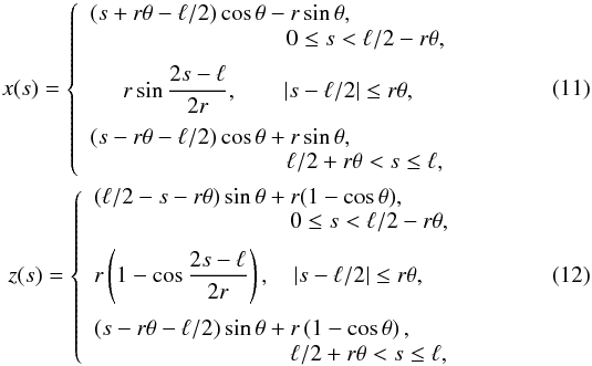 \begin{eqnarray} x(s) = \left\{\begin{array}{l} (s + r\theta - \ell/2)\cos\theta - r\sin\theta , \\ \hspace*{30mm} 0 \leq s < \ell/2 - r\theta, \vspace*{2mm} \\ \displaystyle \hspace*{5mm} r\sin\frac{2s - \ell}{2r}, \qquad |s - \ell/2| \leq r\theta, \vspace*{2mm}\\ (s - r\theta - \ell/2)\cos\theta+ r\sin\theta , \\ \hspace*{30mm} \ell/2 + r\theta < s \leq \ell, \end{array}\right. \label{eq:13} \\ z(s) = \left\{\begin{array}{l} (\ell/2 - s - r\theta)\sin\theta + r(1 - \cos\theta), \\ \hspace*{30mm} 0 \leq s < \ell/2 - r\theta, \vspace*{2mm} \\ \displaystyle r\left(1 - \cos\frac{2s - \ell}{2r}\right), \quad |s - \ell/2| \leq r\theta, \vspace*{2mm} \\ (s - r\theta -\ell/2)\sin\theta + r\left(1 - \cos\theta\right), \\ \hspace*{30mm} \ell/2 + r\theta < s \leq \ell, \end{array}\right. \label{eq:14} \end{eqnarray}