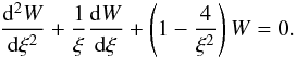 \begin{eqnarray} \frac{{\rm d}^2 W}{{\rm d}\xi^2} + \frac1\xi\frac{{\rm d}W}{{\rm d}\xi} + \left(1 - \frac4{\xi^2}\right)W = 0. \label{eq:22} \end{eqnarray}