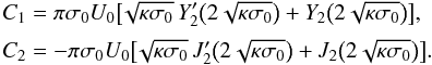 \begin{eqnarray} \begin{array}{l} \displaystyle C_1 = \pi\sigma_0 U_0\big[\!\sqrt{\kappa\sigma_0}\, Y'_2\big(2\sqrt{\kappa\sigma_0}\big) + Y_2\big(2\sqrt{\kappa\sigma_0}\big)\big], \vspace*{2mm} \\ \displaystyle C_2 = -\pi\sigma_0 U_0\big[\!\sqrt{\kappa\sigma_0}\, J'_2\big(2\sqrt{\kappa\sigma_0}\big) + J_2\big(2\sqrt{\kappa\sigma_0}\big)\big]. \end{array} \label{eq:27} \end{eqnarray}