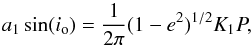 \appendix \setcounter{section}{1} \begin{equation} a_1 \sin(i_{\mathrm{o}}) = \frac{1}{2\pi} (1-e^2)^{1/2} K_1 P , \end{equation}