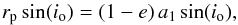 \appendix \setcounter{section}{1} \begin{equation} r_{\mathrm{p}} \sin(i_{\mathrm{o}}) = (1-e)\, a_1 \sin(i_{\mathrm{o}}) , \end{equation}