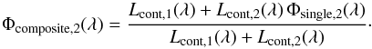 \appendix \setcounter{section}{2} \begin{equation} \Phi_{\mathrm{composite,2}}(\lambda) = \frac{L_{\mathrm{cont,1}}(\lambda)+L_{\mathrm{cont,2}}(\lambda)\,\Phi_{\mathrm{single,2}}(\lambda)}{L_{\mathrm{cont,1}}(\lambda)+L_{\mathrm{cont,2}}(\lambda)} \cdot \end{equation}