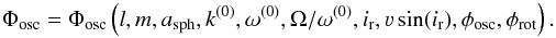 \appendix \setcounter{section}{4} \begin{equation} \Phi_{\mathrm{osc}} = \Phi_{\mathrm{osc}}\left(l,m,a_{\mathrm{sph}},k^{(0)},\omega^{(0)}, \Omega/\omega^{(0)}, i_{\mathrm{r}},\varv\sin(i_{\mathrm{r}}),\phi_{\mathrm{osc}},\phi_{\mathrm{rot}}\right). \label{eq:pulsational_profile} \end{equation}