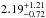 \hbox{$2.19^{+1.21}_{-0.72}$}