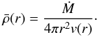 \begin{eqnarray} \rhobar(r) = {\Mdot\over 4\pi r^2v(r)}\cdot \end{eqnarray}