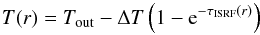 \begin{equation} T(r)=T_\mathrm{out}-\Delta T\left(1-\mathrm{e}^{-\tau_\mathrm{ISRF}(r)}\right) \label{eq:T} \end{equation}