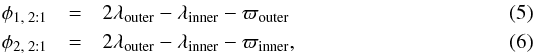 \begin{eqnarray} \phi _{1, \; 2:1}& =& 2\lambda _{\rm outer} - \lambda _{\rm inner} - \varpi _{\rm outer} \label{eq:phi1_21} \\ \phi _{2, \; 2:1}& =& 2\lambda _{\rm outer} - \lambda _{\rm inner} - \varpi _{\rm inner} \label{eq:phi2_21} , \end{eqnarray}