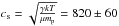 \hbox{$c_{\rm s}=\sqrt{\frac{\gamma kT}{\mu m_{\rm p}}}=820\pm60$}