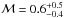 \hbox{$\mathcal{M}=0.6_{-0.4}^{+0.5}$}