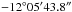 \hbox{$-12\degree05\arcmm 43.8\arcs$}