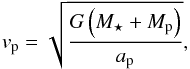 \begin{equation} v_\mathrm{p} = \sqrt{ \frac{G \left( M_\star + M_\mathrm{p} \right) } {a_\mathrm{p}} } , \end{equation}