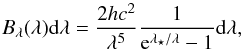 \begin{equation} B_\lambda(\lambda){\rm d}\lambda=\frac{2hc^2}{\lambda^5}\frac{1}{{\rm e}^{\lambda_\star/\lambda}-1}{\rm d}\lambda\label{eq:blambda} , \end{equation}