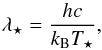 \begin{equation} \lambda_\star=\frac{hc}{k_{\rm B}T_\star}, \end{equation}
