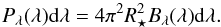 \begin{equation} P_\lambda(\lambda){\rm d}\lambda=4\pi^2 R_\star^2B_\lambda(\lambda){\rm d}\lambda. \end{equation}