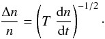 \begin{equation} \frac{\Delta n}{n}=\left(T\ \frac{{\rm d}n}{{\rm d}t}\right)^{-1/2}\cdot \end{equation}