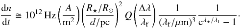 \begin{equation} \frac{{\rm d}n}{{\rm d}t}\cong 10^{12}\,{\rm Hz} \left(\frac{A}{\rm m^2}\right) \left(\frac{R_\star/R_\odot}{d/{\rm pc}}\right)^2 Q \left(\frac{\Delta\lambda}{\lambda_{\rm f}}\right) \frac{1}{(\lambda_{\rm f}/{\rm\mu m})^3} \frac{1}{{\rm e}^{\lambda_\star/\lambda_{\rm f}}-1}\cdot\label{eq:pnoise2} \end{equation}