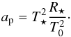 \begin{equation} a_\mathrm{p} = T_\star^2 \frac{R_\star} {T_0^2} \cdot \label{snowline} \end{equation}