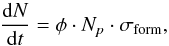\begin{equation} \frac{{\rm d}N}{{\rm d}t} = \phi \cdot N_p \cdot \sigma_{\rm form}, \end{equation}