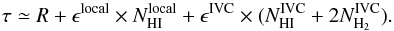 \begin{equation} \label{eq:h-ir-corr2} \tau \simeq R + \epsilon^{\mathrm{local}} \times N_\mathrm{HI}^{\mathrm{local}} + \epsilon^{\mathrm{IVC}} \times (N_\mathrm{HI}^{\mathrm{IVC}} + 2N_{\mathrm{H}_2}^{\mathrm{IVC}}). \end{equation}