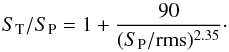 \begin{equation} {S_{\mathrm T}/S_{\mathrm P}}=1+\frac{90}{({S_{\mathrm P}}/{\rm rms})^{2.35}}\cdot \end{equation}