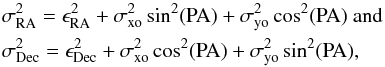 \begin{eqnarray*} &&\sigma_{\rm RA}^{2} = \epsilon_{\rm RA}^{2} + \sigma_{\rm xo}^{2} \sin^{2}\rm (PA) + \sigma_{\rm yo}^{2}\cos^{2}(PA)\ and \\ &&\sigma_{\rm Dec}^{2} = \rm \epsilon_{\rm Dec}^{2} + \sigma_{\rm xo}^{2} \cos^{2}(PA) + \sigma_{\rm yo}^{2}\sin^{2}(PA), \end{eqnarray*}