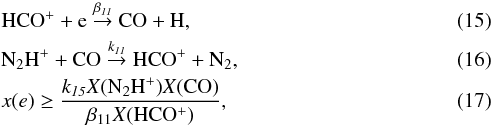 \begin{eqnarray} \label{irdc:hco2co}&&\rm HCO^++e \overset{\it \beta_{11}}{\rightarrow} CO+H, \\ \label{irdc:co2hco}&&\rm N_2H^++CO\overset{\it k_{11}}{\rightarrow} HCO^++N_2 ,\\ \label{irdc:ionizationeq}&&x(e)\rm \ge\frac{\it k_{15}\rm {\it X}(N_2H^+){\it X}(CO)}{\beta_{11}{\it X}(HCO^+)} , \end{eqnarray}