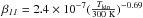 \hbox{$\it \beta_{11}=\rm 2.4\times10^{-7}(\frac{{\it T}_{kin}}{300~K})^{-0.69}$}