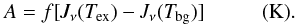 \appendix \setcounter{section}{1} \begin{equation} A=f\rm [{\it J_\nu}({\it T}_{ex})-{\it J_\nu}({\it T}_{bg})]~~~~~~~~~~~(K)\label{irdc:A} . \end{equation}