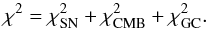 \begin{equation} \chi^2=\chi^2_{\rm SN}+\chi^2_{\rm CMB}+\chi^2_{\rm GC}. \end{equation}