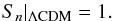 \begin{equation} S_{\emph{n}}|_{\Lambda \rm{CDM}}=1. \end{equation}