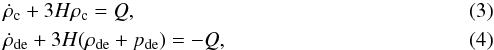 \begin{eqnarray} \label{eq:CEt1}&& \dot \rho_{\rm c}+3H\rho_{\rm c}=Q,\ \ \\ \label{eq:CEt2}&& \dot \rho_{\rm de}+3H(\rho_{\rm de}+p_{\rm de})=-Q, \end{eqnarray}