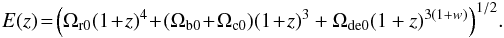 \begin{eqnarray} \label{E:Q0} E(z)\!=\!\Big (\Omega_{\rm r0}(1\!+\!z)^{4}\!+\!(\Omega_{\rm b0}\!+\!\Omega_{\rm c0})(1\!+\!z)^{3}+\Omega_{\rm de0}(1+z)^{3(1+w)}\Big )^{1/2}. \end{eqnarray}