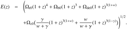 \begin{eqnarray} \label{E:Q1} E(z)&=&\Bigg (\Omega_{\rm r0}(1+z)^{4}+\Omega_{\rm b0}(1+z)^{3}+\Omega_{\rm de0}(1+z)^{3(1+w)} \nonumber\\ &&+\Omega_{\rm c0}\big (\frac{\gamma}{w+\gamma}(1+z)^{3(1+w)}+\frac{w}{w+\gamma}(1+z)^{3(1-\gamma)}\big )\Bigg )^{1/2}. \end{eqnarray}
