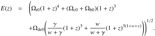 \begin{eqnarray} \label{E:Q2} E(z)&=&\Bigg (\Omega_{\rm r0}(1+z)^{4}+(\Omega_{\rm c0}+\Omega_{\rm b0})(1+z)^{3} \nonumber\\ &&+\Omega_{\rm de0}\Bigg (\frac{\gamma}{w+\gamma}(1+z)^{3}+ \frac{w}{w+\gamma}(1+z)^{3(1+w+\gamma)} \Bigg )\Bigg )^{1/2}. \end{eqnarray}