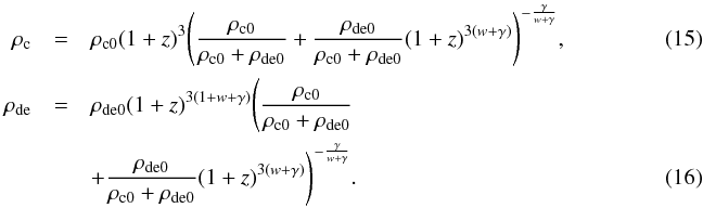 \begin{eqnarray} \label{rho:c3} \rho_{\rm c}&=&\rho_{\rm c0}(1+z)^{3}\Bigg(\frac{\rho_{\rm c0}}{\rho_{\rm c0}+\rho_{\rm de0}} +\frac{\rho_{\rm de0}}{\rho_{\rm c0}+\rho_{\rm de0}}(1+z)^{3(w+\gamma)}\Bigg)^{-\frac{\gamma}{w+\gamma}},~~~~~~~~~~~~~~~~~~~~~~~~ \\ \label{rho:de3} \rho_{\rm de}&=&\rho_{\rm de0}(1+z)^{3(1+w+\gamma)}\Bigg(\frac{\rho_{\rm c0}}{\rho_{\rm c0}+\rho_{\rm de0}} \nonumber\\ &&+\frac{\rho_{\rm de0}}{\rho_{\rm c0}+\rho_{\rm de0}}(1+z)^{3(w+\gamma)}\Bigg)^{-\frac{\gamma}{w+\gamma}}. \end{eqnarray}