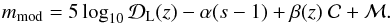 \begin{equation} m_{\rm mod}=5 \log_{10}{\cal D}_{\rm L}(z) - \alpha (s-1) +\beta(z)\ {\cal C} + {\cal M}. \end{equation}