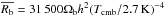\hbox{$\overline{R_{\rm b}}=31\,500\Omega_{\rm b}h^2(T_{\rm cmb}/2.7\,{\rm K})^{-4}$}