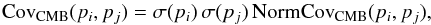 \begin{equation} \mbox{Cov}_{\rm CMB}(p_i,p_j)=\sigma(p_i)\, \sigma(p_j) \,\mbox{NormCov}_{\rm CMB}(p_i,p_j), \label{eq:CMB_cov} \end{equation}