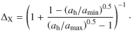 \begin{equation} \label{eq:Dxdust} \Delta_{\rm X} = \left( 1 + \frac{1 - \left(a_{\rm h}/a_{\rm min}\right)^{0.5}}{\left(a_{\rm h}/a_{\rm max}\right)^{0.5} - 1}\right)^{-1}\cdot \end{equation}