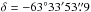 \hbox{$\delta = - 63\degr33\arcmin53\farcs9$}