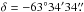 \hbox{$\delta = - 63 \degr 34 \arcmin 34 \farcs$}