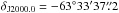 \hbox{$\delta_{\rm J2000.0}=-63\degr 33\arcmin 37\farcs2 $}