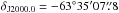 \hbox{$\delta_{\rm J2000.0} = -63\degr 35\arcmin 07\farcs8$}