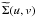 \hbox{$\widetilde{\Sigma}(u,v)$}