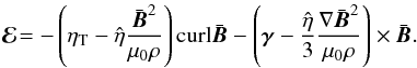 \begin{equation} \vec{\cal E}\!=-\left( \eta_{\rm T}-\hat\eta \frac{{\bar{\vec B}}^2}{\mu_0\rho}\right) {\rm curl} \bar{\vec{B}} - \left(\vec{\gamma}- \frac{\hat\eta}{3} \frac{\nabla {\bar{\vec B}}^2}{\mu_0\rho} \right)\times \bar{\vec{B}}. \label{E4} \end{equation}