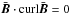 \hbox{$\bar{\vec{B}} \cdot {\curl} \bar{\vec{B}}=0$}