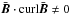 \hbox{$\bar{\vec{B}} \cdot {\curl} \bar{\vec{B}}\neq 0$}
