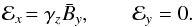 \begin{equation} {\cal E}_x\!= \gamma_z {\bar B}_y,\ \ \ \ \ \ \ \ {\cal E}_y=0. \label{E83} \end{equation}