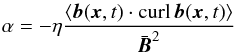 \begin{eqnarray} \alpha=-\eta\frac{\langle \vec{b}(\vec{x},t)\cdot \curl\, \vec{b}(\vec{x},t)\rangle }{\bar{\vec{B}}^2} \label{Kei} \end{eqnarray}